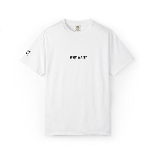 Why Wait? Embroidered T-Shirt