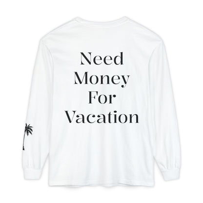 Long Sleeve T-Shirt — "Need Money For Vacation" Palm Graphic