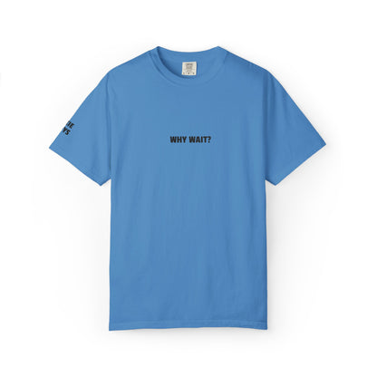 Why Wait? Embroidered T-Shirt
