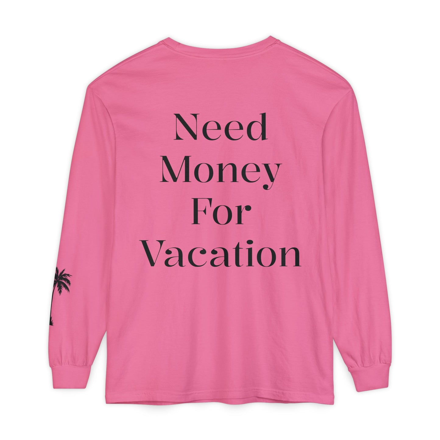 Long Sleeve T-Shirt — "Need Money For Vacation" Palm Graphic