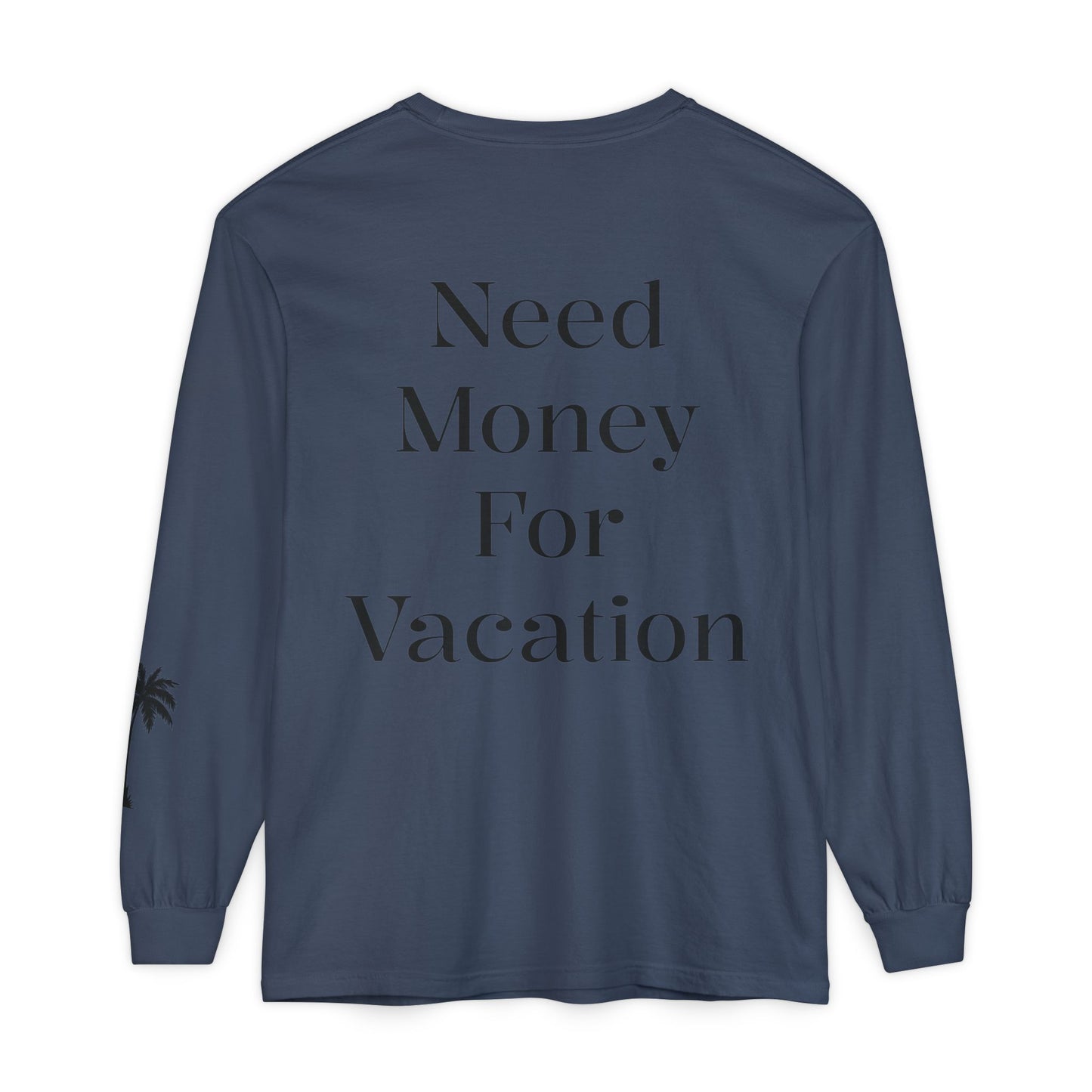 Long Sleeve T-Shirt — "Need Money For Vacation" Palm Graphic