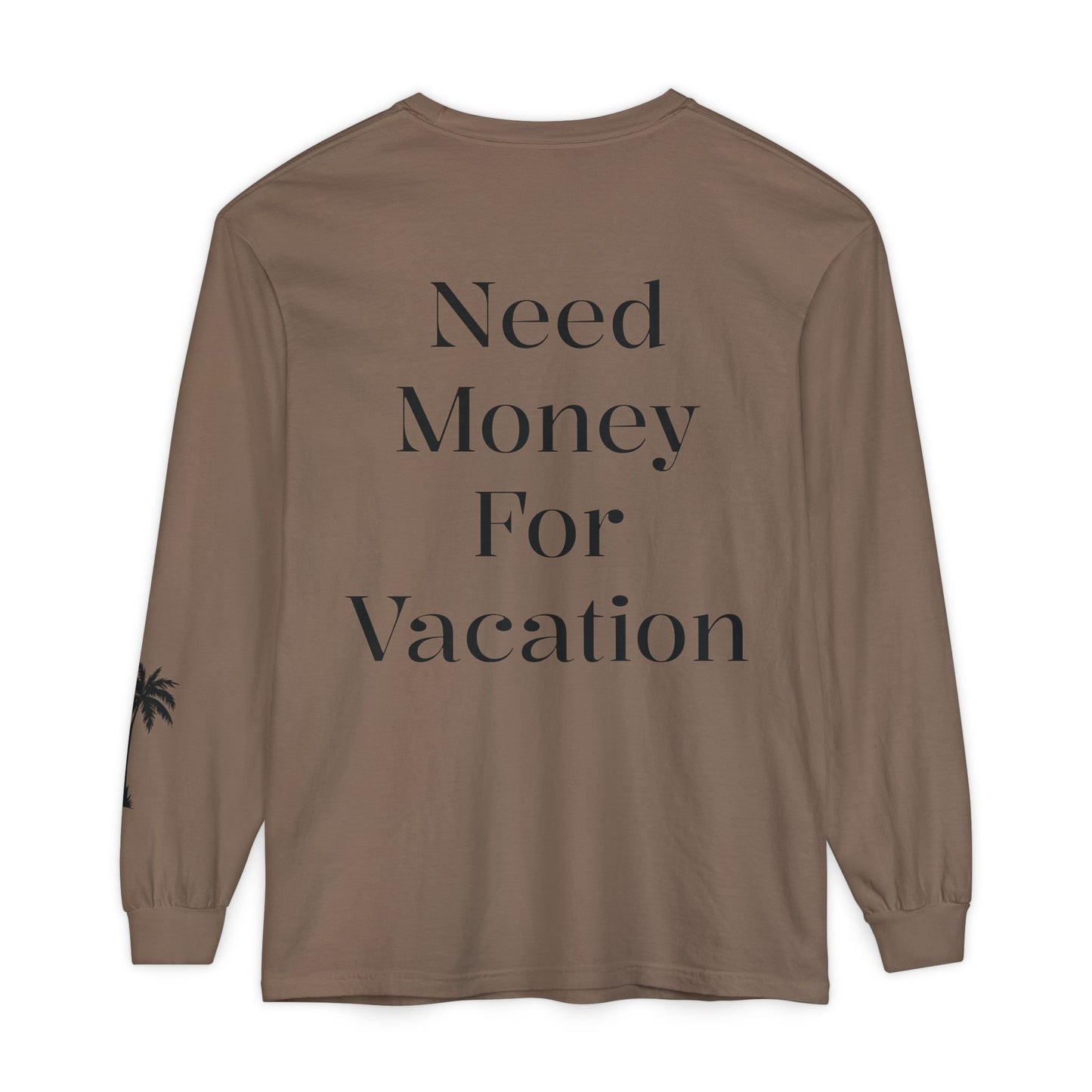 Long Sleeve T-Shirt — "Need Money For Vacation" Palm Graphic